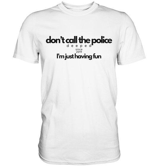 deeped don't call the police - Premium Shirt